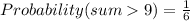 Probability(sum9)=\frac{1}{6}
