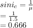 sini_c=\frac{1}{\mu} \\ =\frac{1}{1.5} \\ =0.666