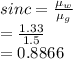 sinc=\frac{\mu_w}{\mu_g} \\ =\frac{1.33}{1.5} \\ =0.8866