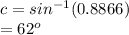 c=sin^{-1} (0.8866)\\ =62^o