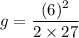 g=\dfrac{(6)^2}{2\times 27}