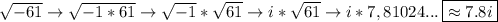 \sqrt{-61} \to  \sqrt{-1*61} \to  \sqrt{-1} * \sqrt{61} \to i* \sqrt{61} \to i*7,81024...\: \boxed{\approx 7.8i}