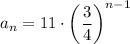 a_n=11\cdot \left(\dfrac{3}{4}\right)^{n-1}