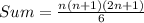 Sum=\frac{n(n+1)(2n+1)}{6}
