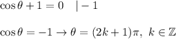 \cos\theta+1=0\ \ \ |-1\\\\\cos\theta=-1\to\theta=(2k+1)\pi,\ k\in\mathbb{Z}