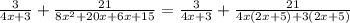 \frac{3}{4x+3} +\frac{21}{8x^2 +20x+6x+15}= \frac{3}{4x+3} +\frac{21}{4x(2x+5)+3(2x+5)}