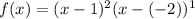 f(x)=(x-1)^2(x-(-2))^1