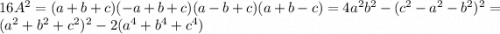 16A^2 = (a+b+c)(-a+b+c)(a-b+c)(a+b-c)=4a^2b^2-(c^2-a^2-b^2)^2=(a^2+b^2+c^2)^2 - 2(a^4+b^4+c^4)