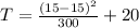 T = \frac{(15-15)^{2}}{300}  + 20
