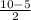 \frac{10 - 5}{2}