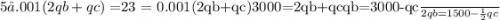 5 − .001(2qb + qc) = $23 = 0.001(2qb+qc)3000=2qb+qcqb=\frac{3000-qc}{2} qb= 1500 - \frac{1}{2}qc