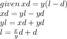 given \: xd = y(l - d) \\ xd = yl - yd \\ yl = xd + yd \\ l =  \frac{x}{y} d + d