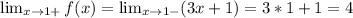 \lim_{x \to 1+} f(x)=  \lim_{x \to 1-}(3x+1)=3*1+1=4