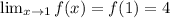 \lim_{x \to 1} f(x)=f(1) =4