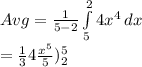 Avg= \frac{1}{5-2}\int\limits^2_5 {4x^4\\} \, dx  \\ =\frac{1}{3}4\frac{x^5}{5})_{2}^{5}