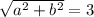 \sqrt{a^2+b^2}=3