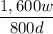 \displaystyle\frac{1,600w}{800d}