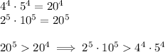 4^4\cdot5^4=20^4\\ 2^5\cdot10^5=20^5\\\\ 20^520^4 \implies 2^5\cdot10^5  4^4\cdot5^4