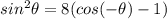 sin^2\theta=8(cos(-\theta )-1)