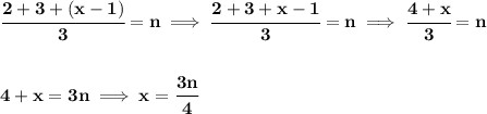 \bf \cfrac{2+3+(x-1)}{3}=n\implies \cfrac{2+3+x-1}{3}=n\implies \cfrac{4+x}{3}=n \\\\\\ 4+x=3n\implies x=\cfrac{3n}{4}