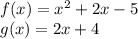 f (x) = x ^ 2 + 2x-5\\g (x) = 2x + 4