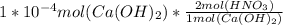 1 * 10^{-4} mol (Ca(OH)_{2} ) * \frac{2mol(HNO_{3})}{1mol(Ca(OH)_{2})}
