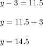 y-3=11.5\\\\y=11.5+3\\\\y=14.5