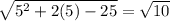 \sqrt{5^2+2(5)-25}=\sqrt{10}