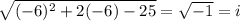\sqrt{(-6)^2 + 2(-6) - 25} = \sqrt{-1} = i
