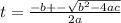 t= \frac{-b+- \sqrt{b^2-4ac} }{2a}