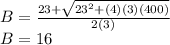 B = \frac{23 +\sqrt{23^{2}+(4)(3)(400)}}{2(3)}\\   B = 16