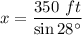 x = \dfrac{350~ft}{\sin 28^\circ}