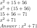 x^2 + 15 +56 \\  x^2 +(15+56) \\  15 + 56 = 71 \\  x^2+71 \\   x^2 + 71