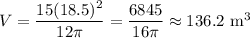 V = \dfrac{15 (18.5)^2}{12 \pi} = \dfrac{6845}{16\pi} \approx 136.2 \textrm{ m}^3