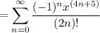 =\displaystyle \sum\limits_{n=0}^{\infty}{\frac{(-1)^{n}x^{(4n+5)}}{(2n)!}}