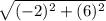 \sqrt{(-2)^{2}+(6)^{2}}