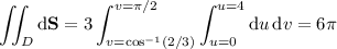 \displaystyle\iint_D\mathrm d\mathbf S=3\int_{v=\cos^{-1}(2/3)}^{v=\pi/2}\int_{u=0}^{u=4}\mathrm du\,\mathrm dv=6\pi