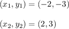 (x_1,y_1)=(-2,-3)\\\\(x_2,y_2)=(2,3)