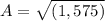 A = \sqrt{(1,575 )}