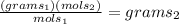 \frac{(grams_1)(mols_2)}{mols_1}=grams_2
