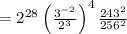 =2^{28}\left(\frac{3^{-2}}{2^3}\right)^4\frac{243^2}{256^2}