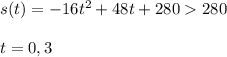 s(t) = -16t^2 + 48t + 280280\\\\t=0, 3