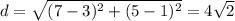 d = \sqrt{ (7-3)^{2} + (5-1)^{2}} = 4 \sqrt{2}