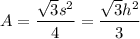 A =\dfrac{\sqrt{3} s^2}{4} = \dfrac{\sqrt{3} h^2}{3}