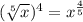 ( \sqrt[5] x)^4 = x^{\frac 4 5}