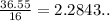 \frac{36.55}{16} = 2.2843..