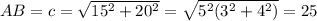 AB=c= \sqrt{15^2 + 20^2} = \sqrt{5^2(3^2+4^2)} = 25