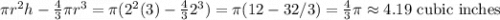 \pi r^2 h -  \frac 4 3 \pi r^3 = \pi(2^2(3) - \frac 4 3  2^3) = \pi(12 - 32/3) = \frac 4 3 \pi  \approx 4.19 \textrm{ cubic inches}