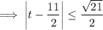 \implies\left|t-\dfrac{11}2\right|\le\dfrac{\sqrt{21}}2