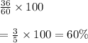\frac{36}{60}\times100\\\\=\frac{3}{5}\times100=60\%
